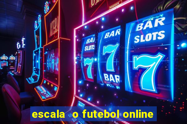 escala  o futebol online